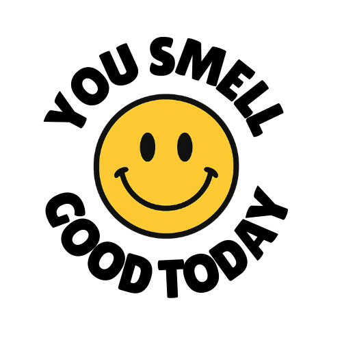You Smell Good Today